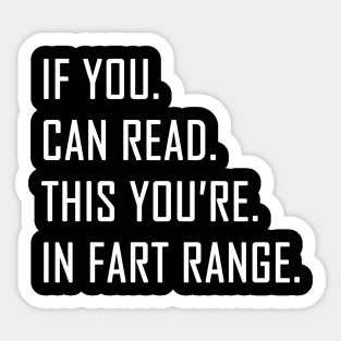 If You Can Read This You're in Fart Range Sticker